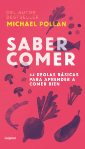 Saber comer: 64 reglas básicas para aprender a comer bien / Food Rules : An Eater's Manual