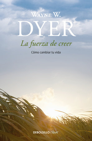 La fuerza de creer / You'll See It When You Believe It by Wayne W. Dyer