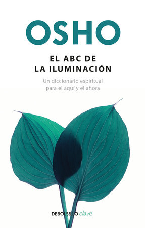 El ABC de la iluminación Un diccionario espiritual para el aquí y el ahora / An ABC of Enlightenment: A Spiritual Dictionary for the Here and Now by Osho