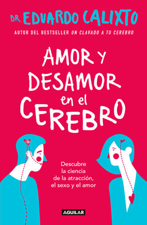 Amor y desamor en el cerebro / Love and Lack of Love in the Brain by Eduardo Calixto