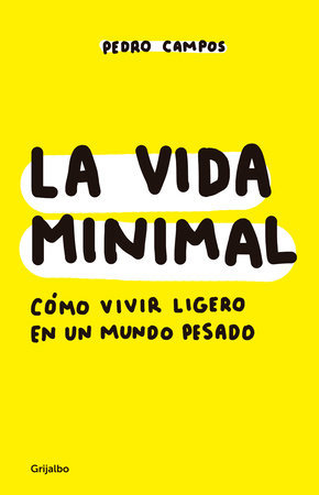 La vida minimal: Cómo vivir cien años con salud y felicidad / The Minimalist Life: How to Live 100 Years with Health and Happiness by Pedro Campos