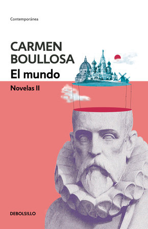 El mundo. Novelas II / The World. Novel II by Carmen Boullosa
