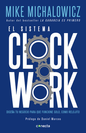 El sistema Clockwork: Diseña tu negocio para que funcione solo, como relojito / Clockwork by Mike Michalowicz