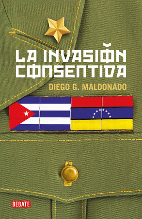 La invasión consentida / A Consensual Invasion by Diego G. Maldonado