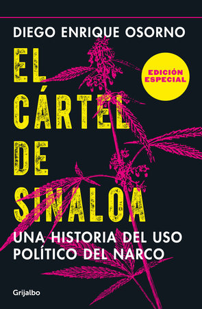 El cártel de Sinaloa (Edición especial) / The Sinaloa Cartel. A History of the Political... (Special Edition) by Diego Enrique Osorno