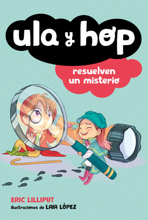 Ula y Hop resuelven un misterio / Ula and Hop Solve a Mystery by Eric Lilliput