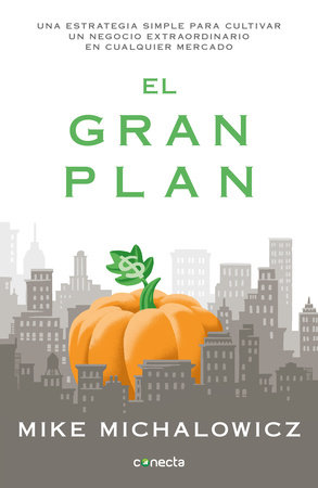 El gran plan / The Pumpkin Plan : A Simple Strategy to Grow a Remarkable Business in Any Field by Mike Michalowicz