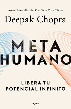 Metahumano: Libera tu potencial infinito / Metahuman : Unleashing Your Infinite Potential by Deepak Chopra, MD