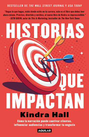Historias que impactan: Cómo contar historias puede cautivar clientes, influenciar audiencias y transformar tu negocio / Stories That Stick: How by Kindra Hall