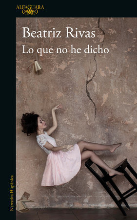 Lo que no he dicho / What I Have Not Said by Beatriz Rivas