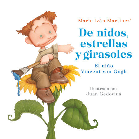 De nidos, estrellas y girasoles. El niño Vincent Van Gogh / Nests, Stars and Sunflowers. Vincent Van Gogh As a Child by Mario Ivan Martinez