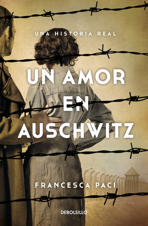 Un amor en Auschwitz / A Lovein Auschwitz by Francesca Paci
