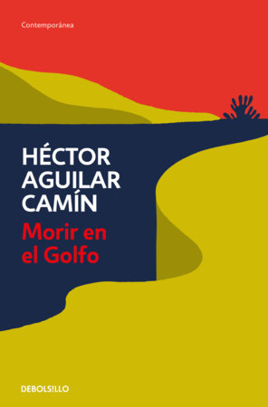 Morir en el Golfo / Dying in the Gulf by Héctor Aguilar Camín