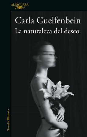 La naturaleza del deseo / The Nature of Desire by Carla Guelfenbein