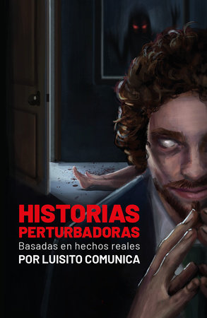 Historias perturbadoras. Basadas en hechos reales/ Disturbing Stories. Based on True Events by Luisito Comunica