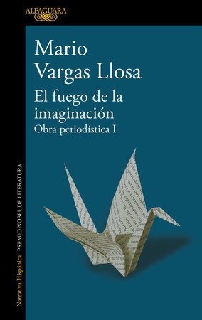El fuego de la imaginación: Libros, escenarios, pantallas y museos. Obra Periodística 1 / The Fire of Imagination. Journalistic Works 1 by Mario Vargas Llosa