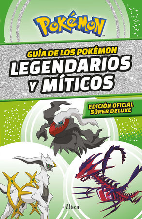 Guía Pokémon: legendarios y míticos (Edición Ampliada) / Pokémon: Legendary and Mythical Guidebook (Super Deluxe Edition) by Varios autores