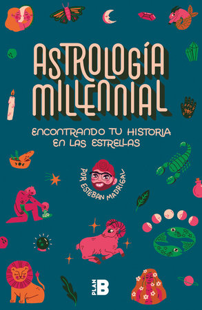 Astrología Milenial: encontrando tu historia en las estrellas / Millennial Astrology. Finding Your Story in the Stars by Esteban Madrigal