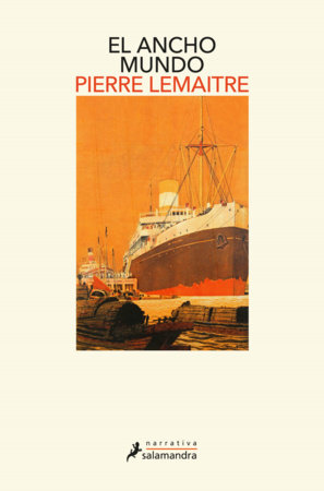 El ancho mundo / The Wide World: A Novel by Pierre Lemaitre