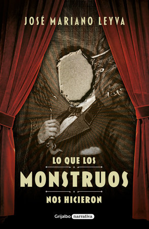 Lo que los monstruos nos hicieron / What the Monsters Did to Us by José Mariano Leyva
