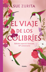 El viaje de los colibries. Edición especial ilustrada 10° aniversario / The Jour ney of the Hummingbirds. Special Illustrated 10th Anniversary Edition