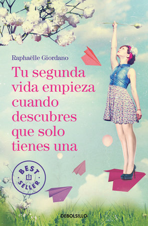 Tu segunda vida empieza cuando descubres que solo tienes una / Your Second Life Begins When You Realize You Only Have One by Raphaëlle Giordano