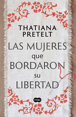 Las mujeres que bordaron su libertad / Women Who Sewed Their Freedom by Thatiana Pretelt