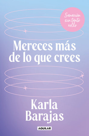 Mereces más de lo que crees - Sanación sin tanto rollo / You Deserve More than You Think: Peaceful Healing by Karla Barajas