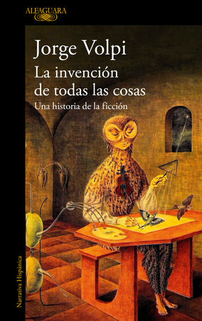 La invención de todas las cosas / The Invention of All Things by Jorge Volpi