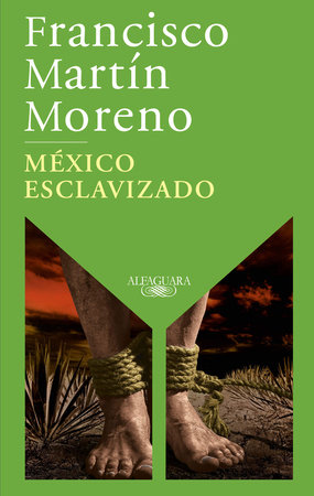 México esclavizado / An Enslaved Mexico by Francisco Martín Moreno