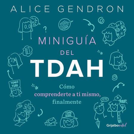 Miniguía del TDAH: Cómo comprenderte a ti mismo, finalmente / The Mini ADHD Coach : Tools and Support to Make Life Easier: A Visual Guide by Alice Gendron