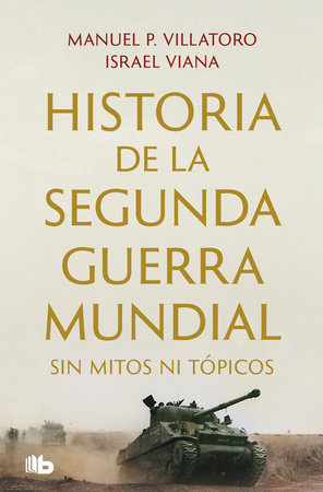 Historia de la Segunda Guerra Mundial sin mitos ni tópicos / History of World War II Without Myths by Manuel P Villatoro and Israel Viana