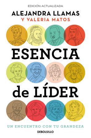 Esencia de líder. Un encuentro con tu grandeza / The Essence of a Leader by Alejandra Llamas and Valeria Matos