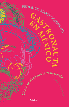 Gastronauta en México / Gastronaut in Mexico by Federico Mastrogiovanni