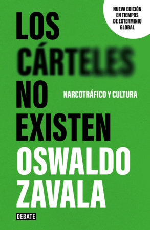 Los carteles no exísten (nueva edición) / Cartels Don’t Exist (New Edition) by Oswaldo Zavala
