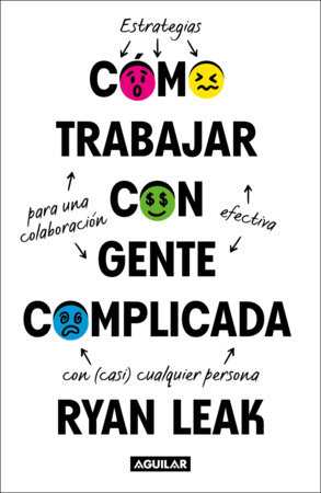 Como trabajar con gente complicada / How to Work With Complicated People: Strategies For Effective Collaboration With (Nearly) Anyone by Ryan Leak