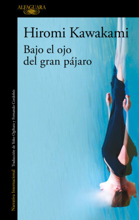 Bajo el ojo del gran pájaro / Under the Eye of the Big Bird by Hiromi Kawakami