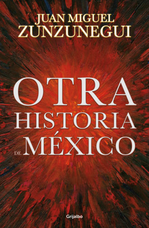 Otra historia de México / Another History of Mexico by Juan Miguel Zunzunegui