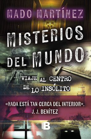 Misterios del mundo: Viaje al centro de lo insólito / World Mysteries: Journey to the Center of the Unusual by Mado Martínez