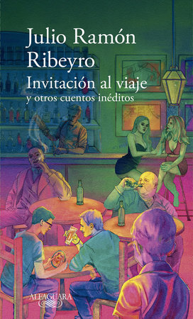 Invitación al viaje y otros cuentos inéditos / An Invitation to the Journey and Other Unpublished Stories by Julio Ramón Ribeyro