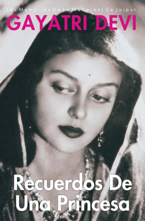 Recuerdos De Una Princesa - Spanish Edition : A Princess Remembers by Gayatri Devi