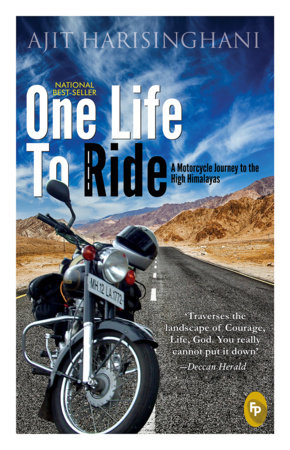 One Life to Ride: A Motorcycle Journey to the High Himalayas by Ajit Harisinghani