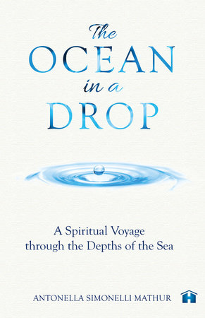 The Ocean in a Drop by Antonella Simonelli Mathur