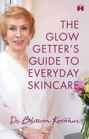 The Glow Getter's Guide to Everyday Skincare by Dr. Blossom Kochhar