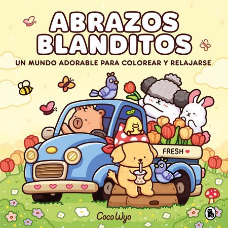 Abrazos blanditos. Un mundo cozy y adorable para colorear y relajarse ideal para niños y adultos / Cuddly Hugs by Coco Wyo