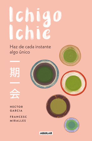 Ichigo-ichie / Savor Every Moment: The Japanese Art of Ichigo-Ichie by Hector Garcia and Francesc Miralles