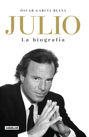 Julio Iglesias. La biografía / Julio Iglesias: The Biography by Oscar Garcia Blesa