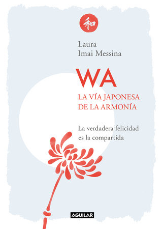 WA. La vía japonesa de la armonía / WA. The Japanese Way of Harmony by Laura Messina