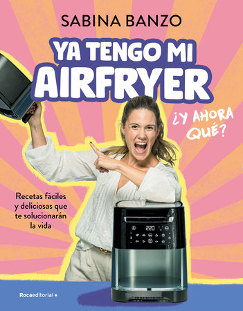 Ya tengo mi airfryer, ¿y ahora qué?/ I Have My Own Air Fryer, Now What? by Banzo, Sabina
