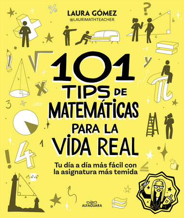 101 tips de matemáticas para la vida real. Tu día a día más fácil con la asignatura más temida / 101 Math Tips for Real Life by Laura Gómez